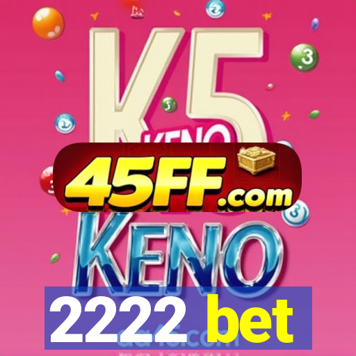 2222 bet